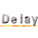 Ｄｅｌａｙ ()