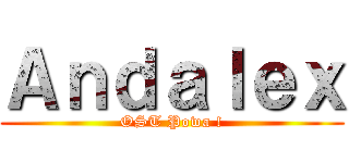 Ａｎｄａｌｅｘ (OST Powa !)