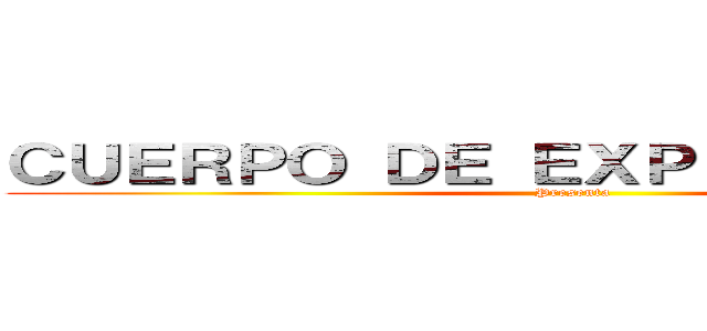 ＣＵＥＲＰＯ ＤＥ ＥＸＰＬＯＲＡＣＩÓＮ  (Presenta)