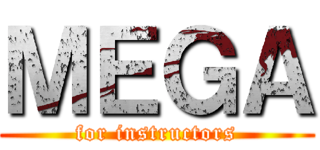 ＭＥＧＡ (for instructors)