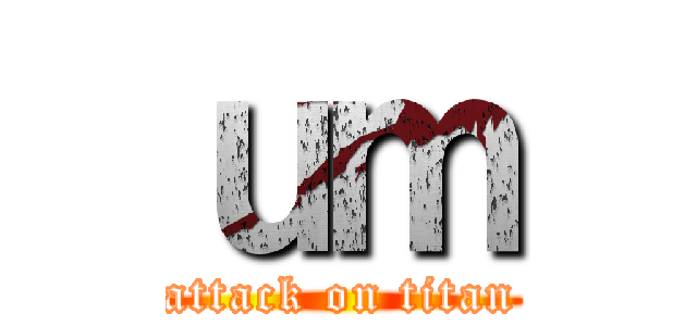 ｕｍ (attack on titan)