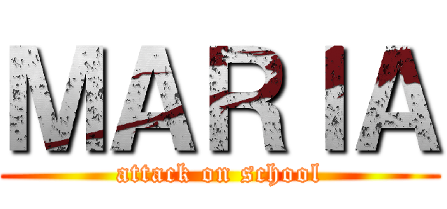 ＭＡＲＩＡ (attack on school)