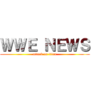 ＷＷＥ ＮＥＷＳ (attack on titan)