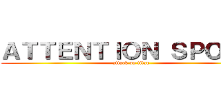 ＡＴＴＥＮＴＩＯＮ ＳＰＯＩＬ  (attack on titan)