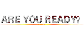 ＡＲＥ ＹＯＵ ＲＥＡＤＹ？ (別太快投降，我會笑)