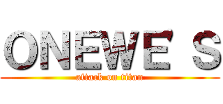 ＯＮＥＷＥ'Ｓ (attack on titan)