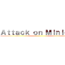 Ａｔｔａｃｋ ｏｎ Ｍｉｎｉｏｎｓ ()