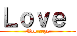Ｌｏｖｅ  (Mon ange)