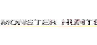 ＭＯＮＳＴＥＲ ＨＵＮＴＥＲ ＡＲＣＡＤＩＡ ()