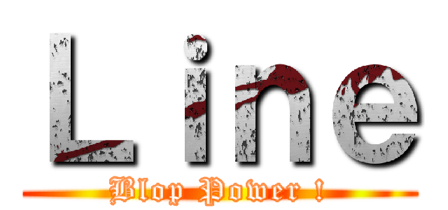 Ｌｉｎｅ (Blop Power !)