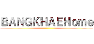 ＢＡＮＧＫＨＡＥＨｏｍｅ ()