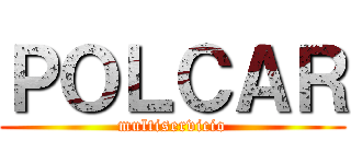 ＰＯＬＣＡＲ (multiservicio)