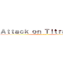 Ａｔｔａｃｋ ｏｎ Ｔｉｔｒａｔｉｏｎ (attack on titan)