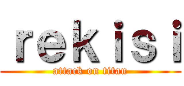 ｒｅｋｉｓｉ (attack on titan)