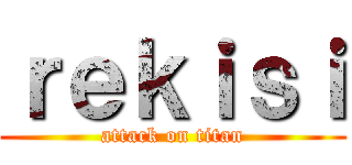 ｒｅｋｉｓｉ (attack on titan)