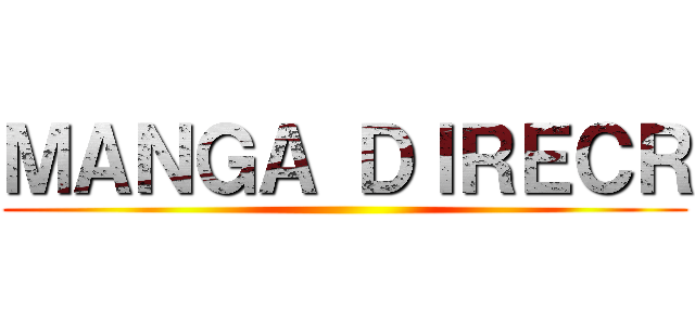 ＭＡＮＧＡ ＤＩＲＥＣＲ ()