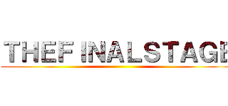 ＴＨＥＦＩＮＡＬＳＴＡＧＥ ()