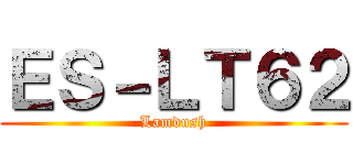 ＥＳ－ＬＴ６２ (Lamdush)