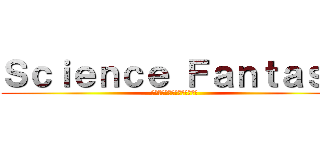 Ｓｃｉｅｎｃｅ Ｆａｎｔａｓｙ (もしもタイムマシンができたら)