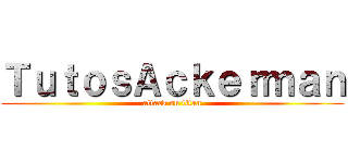 ＴｕｔｏｓＡｃｋｅｒｍａｎ (attack on titan)