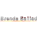 Ｂｒｅｎｄａ Ｂａｌｌａｄ (by Parker)