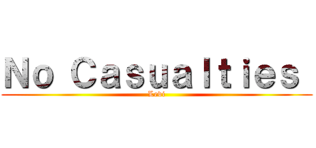 Ｎｏ Ｃａｓｕａｌｔｉｅｓ  (Levi)