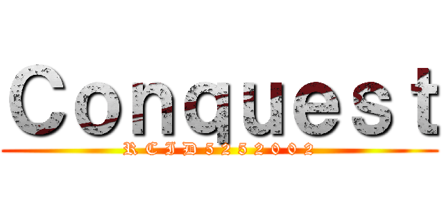 Ｃｏｎｑｕｅｓｔ (R C I D 5 2 5 2 0 0 2)