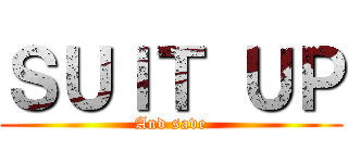 ＳＵＩＴ ＵＰ (And save)