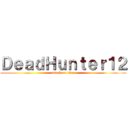 ＤｅａｄＨｕｎｔｅｒ１２ (attack on titan)