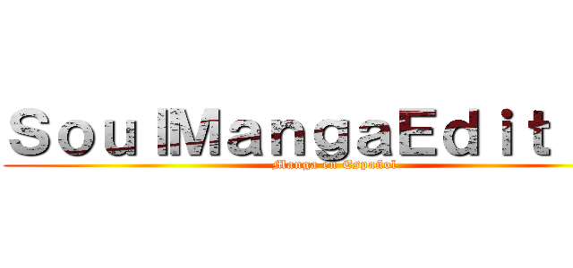 ＳｏｕｌＭａｎｇａＥｄｉｔｉｏｎ (Manga en Español)