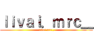 ｌｉｖａｉ．ｍｒｃ＿ (livai.mrc_)