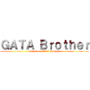 ＧＡＴＡ Ｂｒｏｔｈｅｒ (attack on GATA Brother)