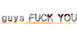 ｇｕｙｓ ＦＵＣＫ ＹＯＵ (attack on titan)