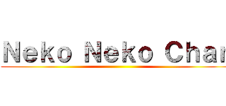 Ｎｅｋｏ Ｎｅｋｏ Ｃｈａｎ ()