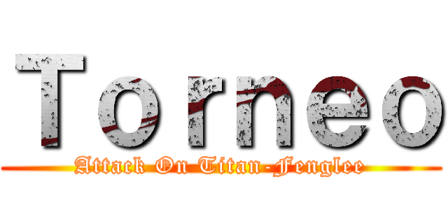 Ｔｏｒｎｅｏ (Attack On Titan-Fenglee)