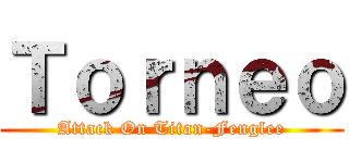 Ｔｏｒｎｅｏ (Attack On Titan-Fenglee)