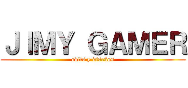 ＪＩＭＹ ＧＡＭＥＲ (edits y diseños)