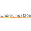 Ｌｉｎｋｅｔ ｈｏｒｉｚｏｎ (linket horizon)