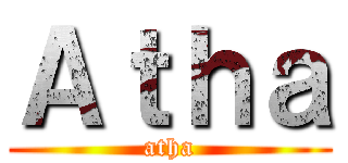 Ａｔｈａ (atha)