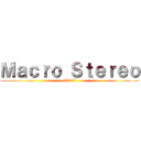 Ｍａｃｒｏ Ｓｔｅｒｅｏ (マクロステレオ)