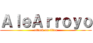 ＡｌｅＡｒｒｏｙｏ (attack on titan)