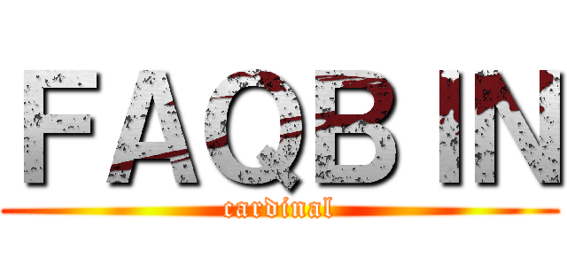 ＦＡＱＢＩＮ (cardinal)