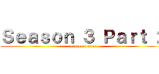 Ｓｅａｓｏｎ ３ Ｐａｒｔ ２ (attack on titan)