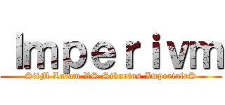 Ｉｍｐｅｒｉｖｍ (SiiM Latam VS Sikarios ImperialeS)