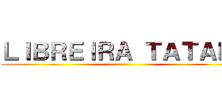 ＬＩＢＲＥＩＲＡ ＴＡＴＡＫＥ ()