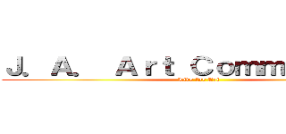 Ｊ．Ａ． Ａｒｔ Ｃｏｍｍｕｎｉｔｙ  (Live for Art)