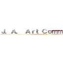 Ｊ．Ａ． Ａｒｔ Ｃｏｍｍｕｎｉｔｙ  (Live for Art)