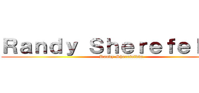 Ｒａｎｄｙ Ｓｈｅｒｅｆｅｌｄｉｎ (Randy Sherefeldin)