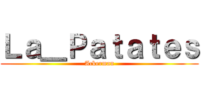 Ｌａ＿Ｐａｔａｔｅｓ (Ackerman)