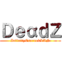 ＤｅαｄＺ (InfinityCsarnokLAN)
